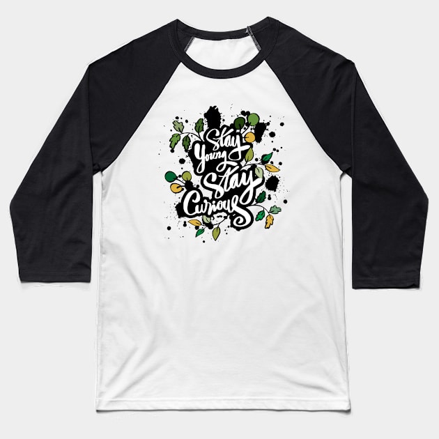 Stay young stay curious hand lettering. Motivational quote. Baseball T-Shirt by Handini _Atmodiwiryo